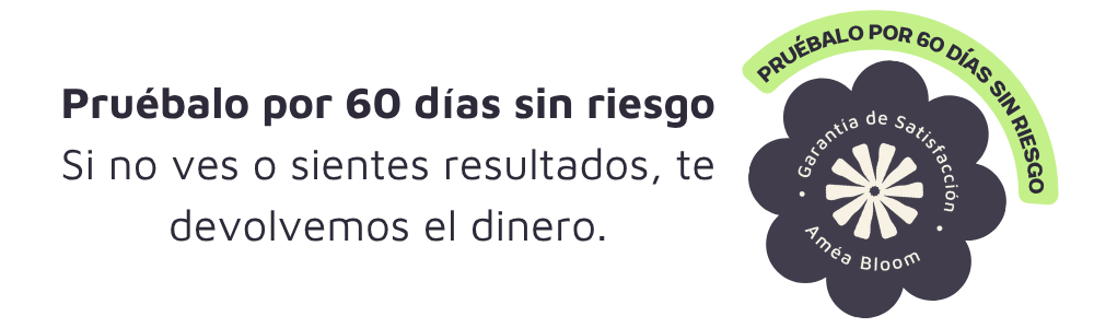 Garantía de Satisfacción Améa Bloom: pruébalo por 60 días sin riesgo. Si no ves o sientes resultados, te devolvemos el dinero.