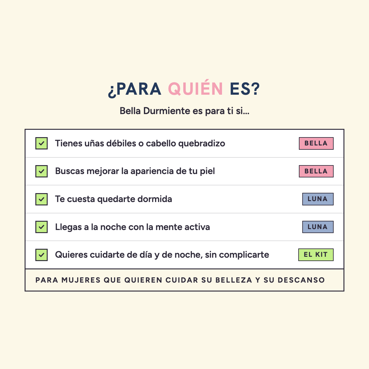Para quién es Bella Durmiente: para mujeres que quieren cuidar su belleza y su descanso. Es para ti si tienes uñas débiles o cabello quebradizo, buscas mejorar la apariencia de tu piel, te cuesta quedarte dormida o llegas a la noche con la mente activa